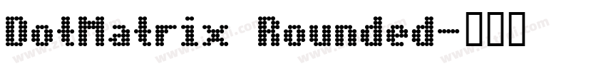 DotMatrix Rounded字体转换